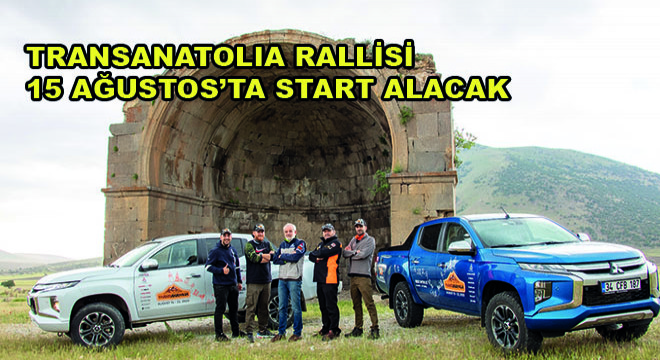 Transanatolia Rallisi 15 Ağustos'ta Start Alacak