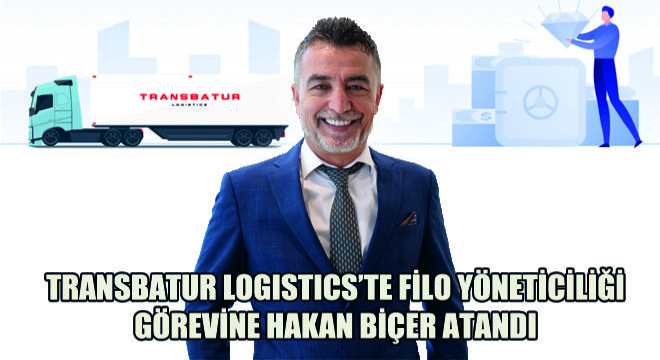 Transbatur Logistics’te Filo Yöneticiliği Görevine Hakan Biçer Atandı