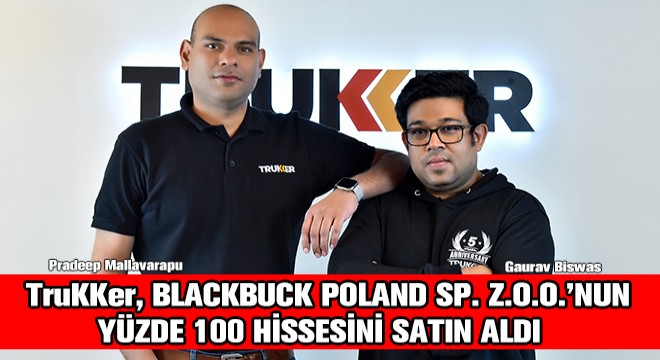 TruKKer, Blackbuck Poland Sp. z.o.o.'nun Yüzde 100 Hissesini Satın Aldı