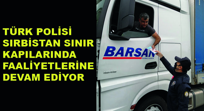 Türk Polisi Sırbistan Sınır Kapılarında Faaliyetlerine Devam Ediyor