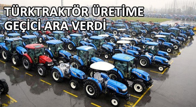 TürkTraktör Üretime Geçici Ara Verdi