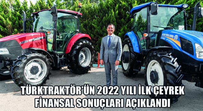TürkTraktör'ün 2022 Yılı İlk Çeyrek Finansal Sonuçları Açıklandı