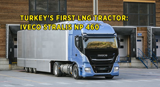 Turkey's First LNG Tractor IVECO Stralis NP 460