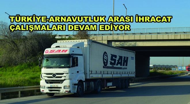 Türkiye-Arnavutluk Arası İhracat Çalışmaları Devam Ediyor