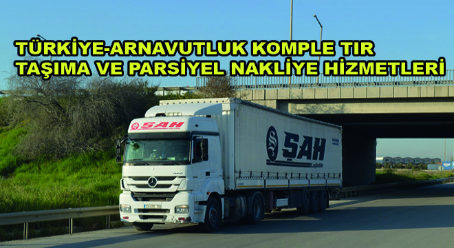 Türkiye-Arnavutluk Komple Tır Taşıma ve Parsiyel Nakliye Hizmetleri