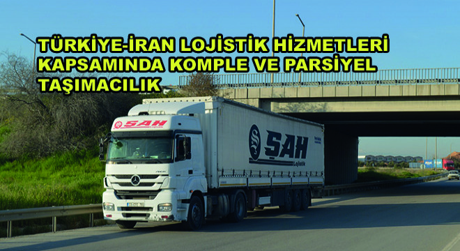 Türkiye-İran Lojistik Hizmetleri Kapsamında Komple ve Parsiyel Taşımacılık