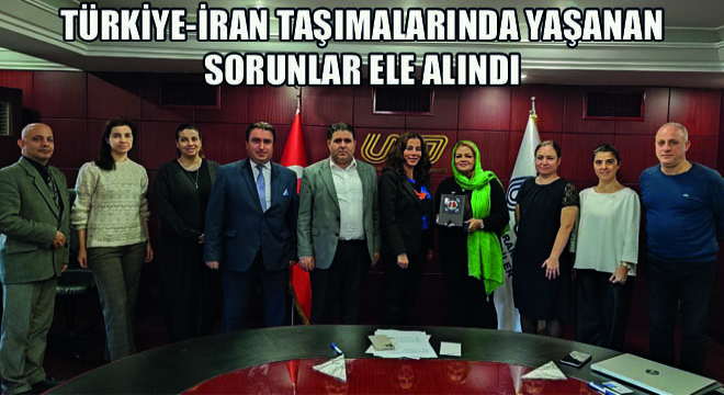 Türkiye-İran Taşımalarında Yaşanan Sorunlar Ele Alındı