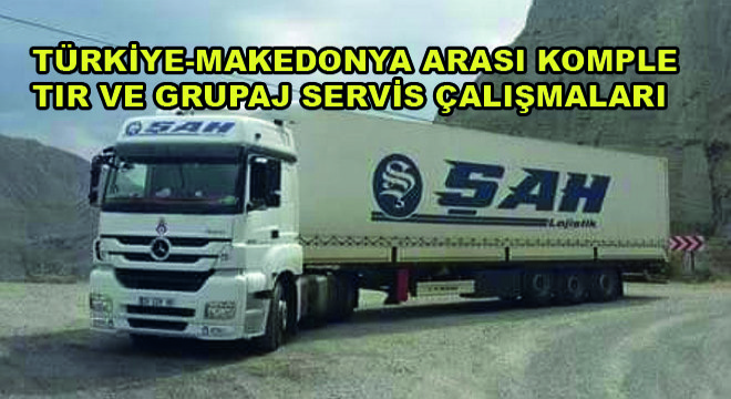 Türkiye-Makedonya Arası Komple Tır ve Grupaj Servis Çalışmaları