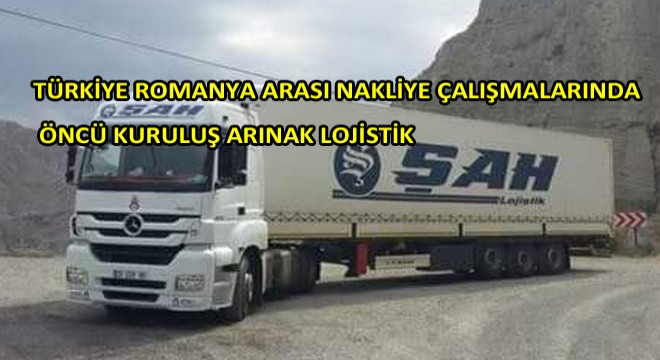 Türkiye Romanya Arası Nakliye Çalışmalarında Öncü Kuruluş Arınak Lojistik