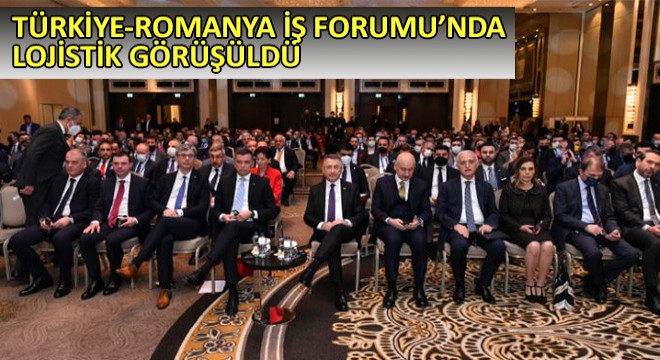Türkiye-Romanya İş Forumu'nda Lojistik Görüşüldü