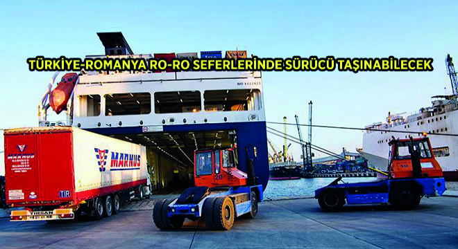 Türkiye-Romanya Ro-Ro Seferlerinde Sürücü Taşınabilecek
