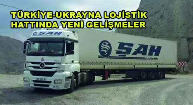 Türkiye-Ukrayna Lojistik Hattında Yeni Gelişmeler
