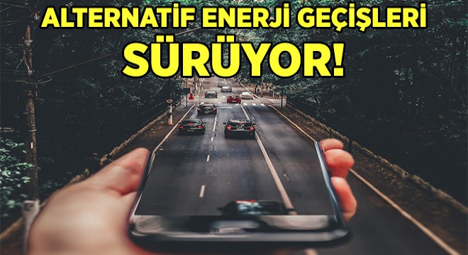 Türkiye'deki Filoların Alternatif Enerjiye Geçişi Sürüyor