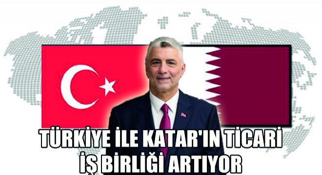 Türkiye ile Katar'ın Ticari İş Birliği Artıyor