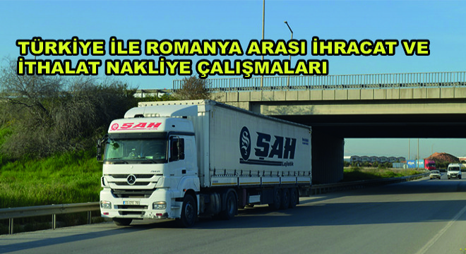Türkiye ile Romanya Arası İhracat ve İthalat Nakliye Çalışmaları
