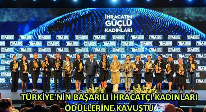 Türkiye'nin Başarılı İhracatçı Kadınları Ödüllerine Kavuştu