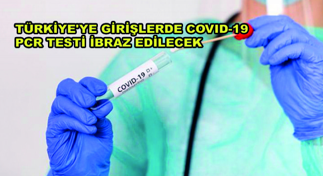 Türkiye'ye Girişlerde Covid-19 PCR Testi İbraz Edilecek