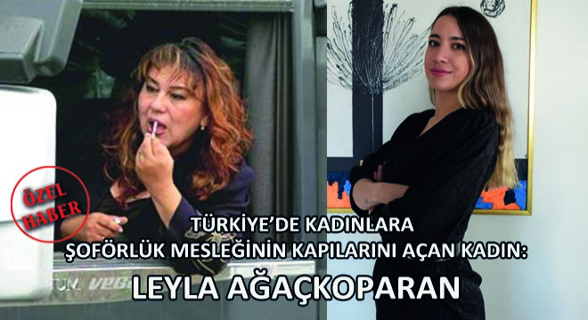 Türkiye'de Kadınlara Şoförlük Mesleğinin Kapılarını Açan Kadın: Leyla Ağaçkoparan