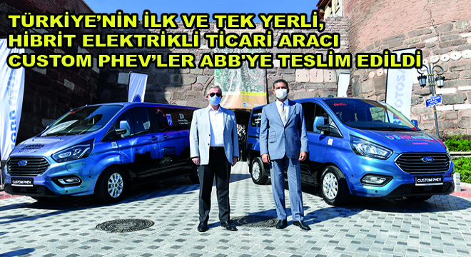 Türkiye'nin İlk ve Tek Yerli, Hibrit Elektrikli Ticari Aracı Custom PHEV'ler ABB'ye Teslim Edildi