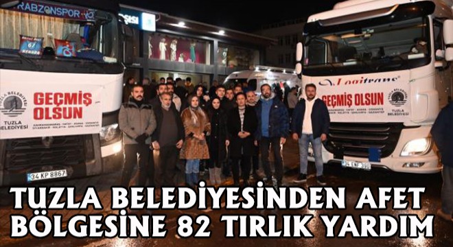 Tuzla Belediyesinden Afet Bölgesine 82 Tırlık Yardım