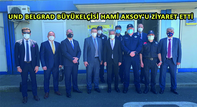 UND Heyeti Belgrad Büyükelçisi Hami Aksoy'u Ziyaret Etti