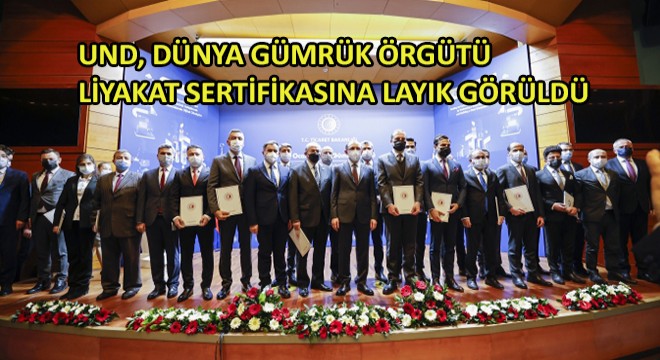 UND, Dünya Gümrük Örgütü Liyakat Sertifikasına Layık Görüldü