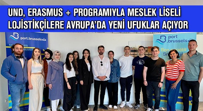 UND, Erasmus + Programıyla Meslek Liseli Lojistikçilere Avrupa'da Yeni Ufuklar Açıyor