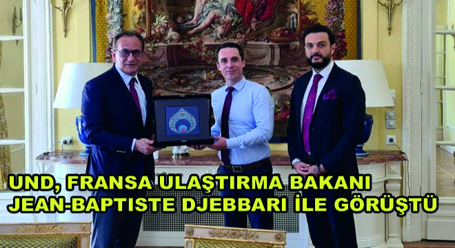 UND, Fransa Ulaştırma Bakanı Jean-Baptiste Djebbari ile Görüştü