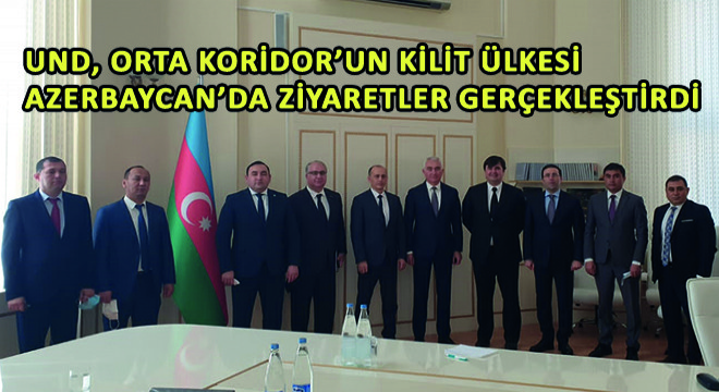 UND, Orta Koridor'un Kilit Ülkesi Azerbaycan'da Ziyaretler Gerçekleştirdi