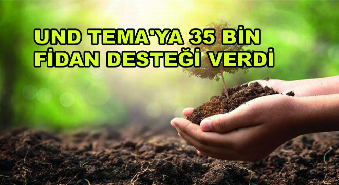 UND TEMA'ya 35 Bin Fidan Desteği Verdi