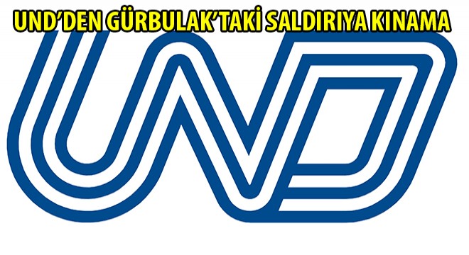 UND'den Gürbulak'taki Saldırıya Kınama