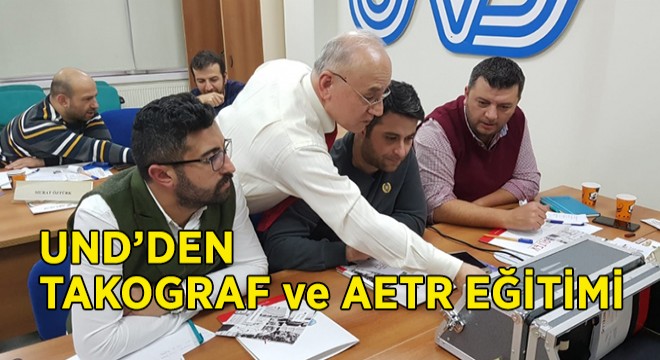 UND'den Takograf ve AETR EĞİTİMİ
