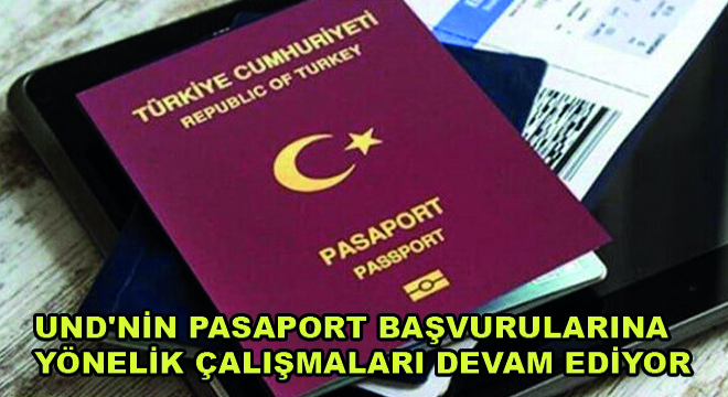 UND'nin Pasaport Başvuruları İçin Çalışmaları Devam Ediyor