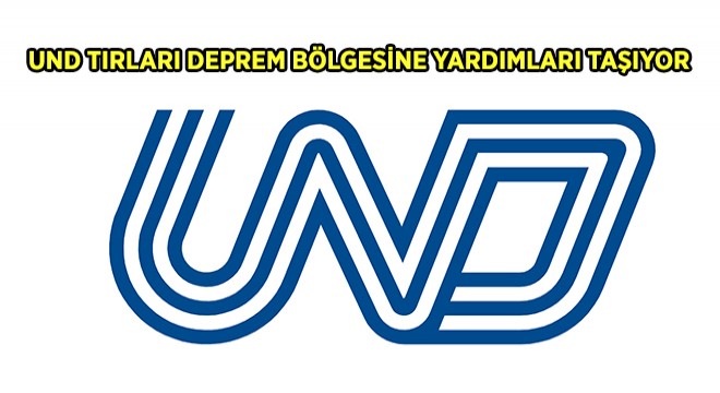 UND'den Deprem Yardımları İçin Lojistik Destek Seferberliği