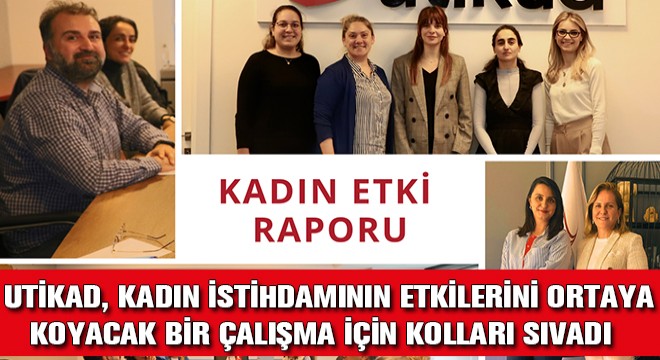 UTİKAD, Kadın İstihdamının Etkilerini Ortaya Koyacak Bir Çalışma İçin Kolları Sıvadı