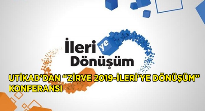 UTİKAD Sektörü İleri'ye Dönüştürecek