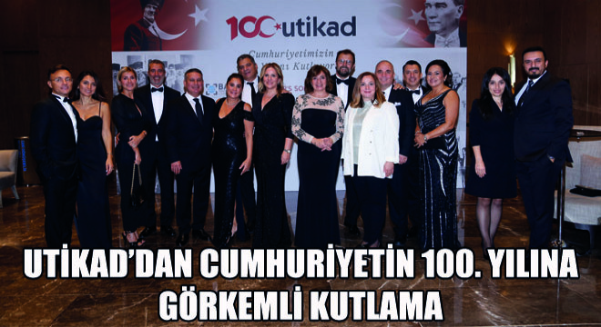 UTİKAD'dan Cumhuriyetin 100. Yılına Görkemli Kutlama