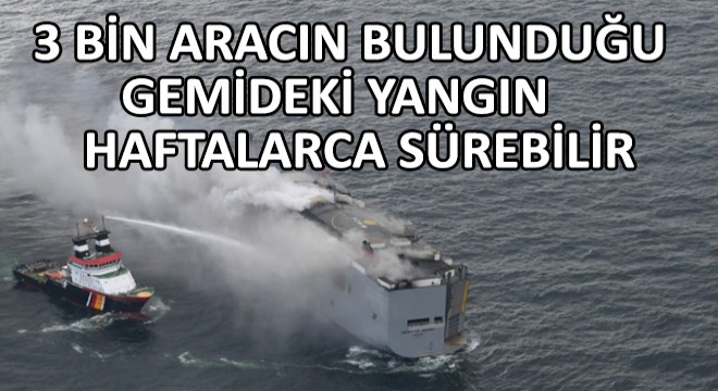 Üç Bin Aracın Bulunduğu Kargo Gemisindeki Yangının Haftalarca Sürebilir