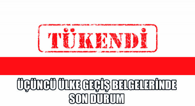 Üçüncü Ülke Geçiş Belgelerinde Son Durum
