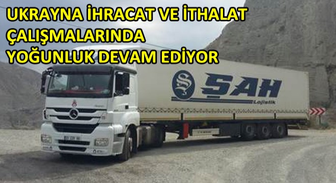 Ukrayna İhracat Ve İthalat Çalışmalarında Yoğunluk Devam Ediyor