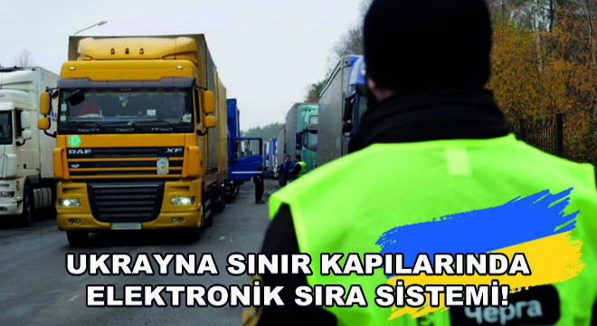 Ukrayna Sınır Kapılarında Elektronik Sıra Sistemi!