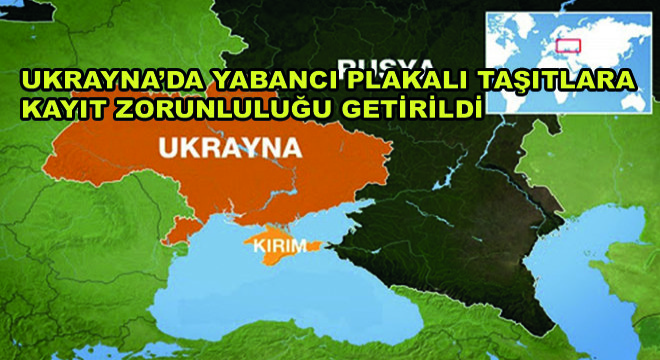 Ukrayna'da Yabancı Plakalı Taşıtlara Kayıt Zorunluluğu Getirildi