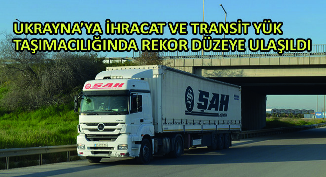 Ukrayna'ya İhracat ve Transit Yük Taşımacılığında Rekor Düzeye Ulaşıldı