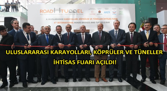 Uluslararası Karayolları, Köprüler ve Tüneller İhtisas Fuarı Açıldı!