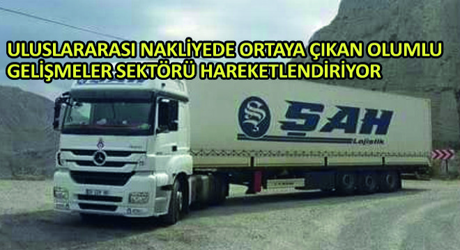 Uluslararası Nakliyede Ortaya Çıkan Olumlu Gelişmeler Sektörü Hareketlendiriyor