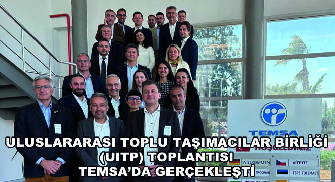 Uluslararası Toplu Taşımacılar Birliği (UITP) Toplantısı TEMSA'da Gerçekleşti