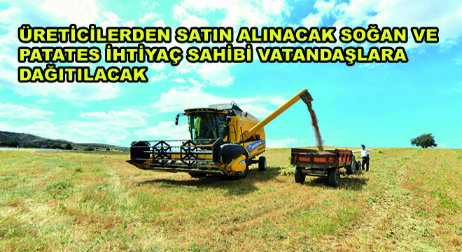 Üreticilerden Satın Alınacak Soğan ve Patates İhtiyaç Sahibi Vatandaşlara Dağıtılacak