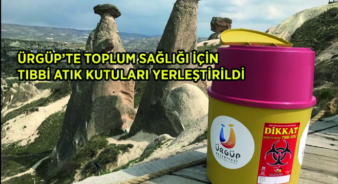 Ürgüp'te Toplum Sağlığı İçin Tıbbi Atık Kutuları Yerleştirildi
