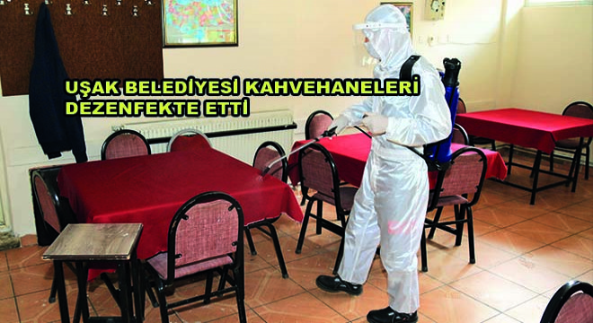 Uşak Belediyesi Kahvehaneleri Dezenfekte Etti