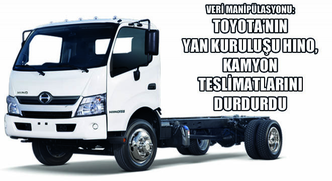 Veri Manipülasyonu: Toyota'nın Yan Kuruluşu Hino, Kamyon Teslimatlarını Durdurdu
